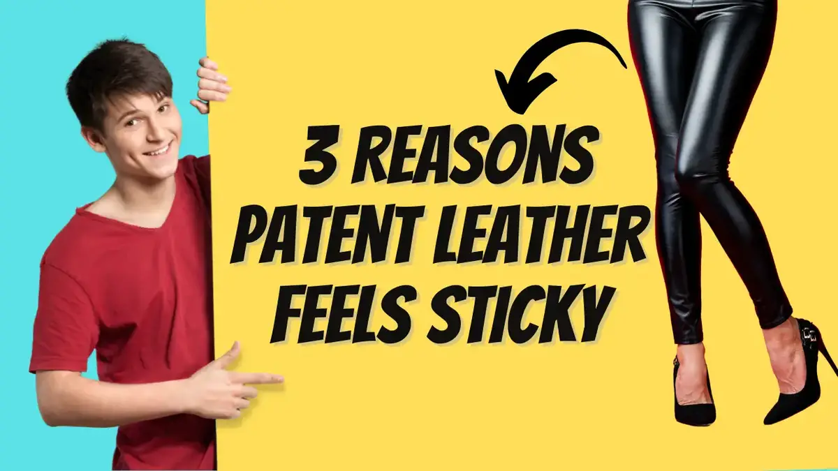 3 Reasons Patent Leather Feels Sticky