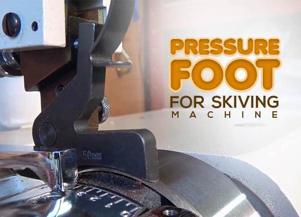 Pressure foot for skiving machine