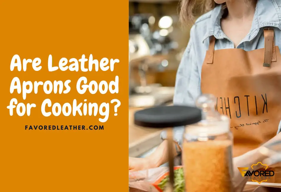 Are Leather Aprons Good for Cooking?