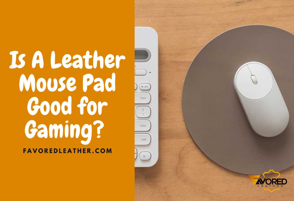 is-leather-good-for-mouse-pad-the-pros-and-cons-favoredleather