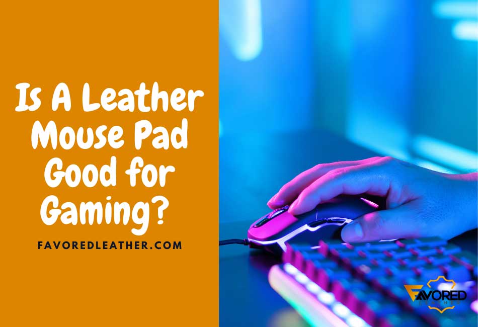 Is A Leather Mouse Pad Good For Gaming 11 Pros Cons FavoredLeather is-a-leather-mouse-pad-good-for-gaming-11-pros-cons-favoredleather