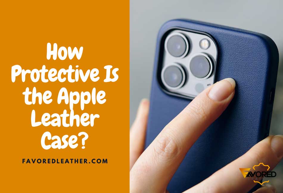 How Protective Is the Apple Leather Case?