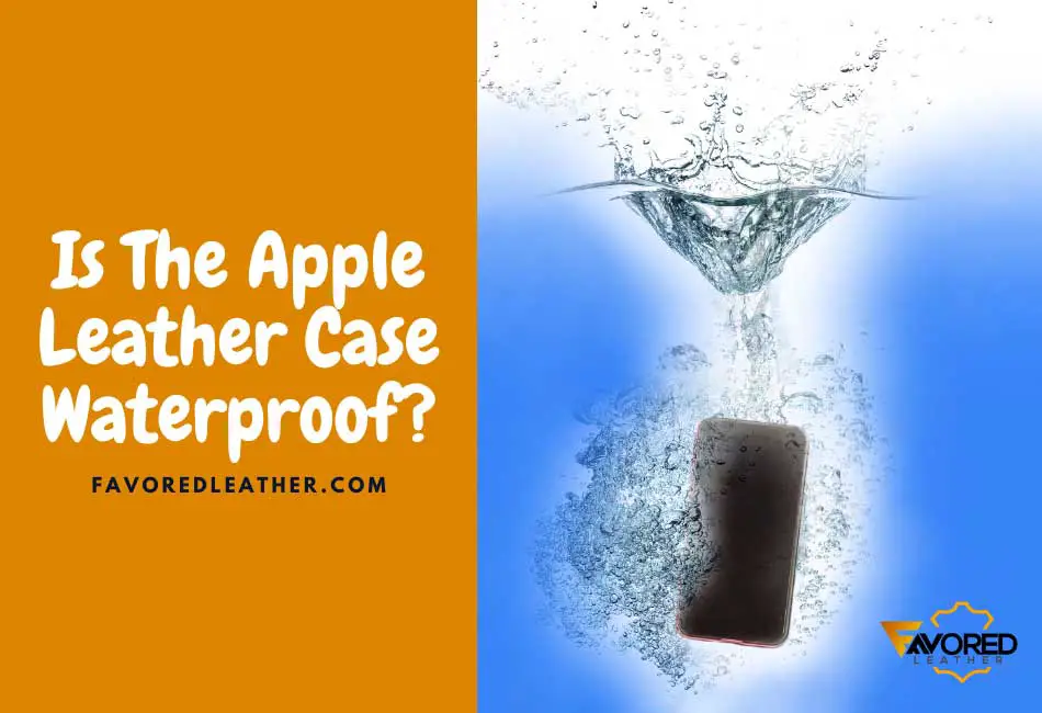 Is The Apple Leather Case Waterproof?