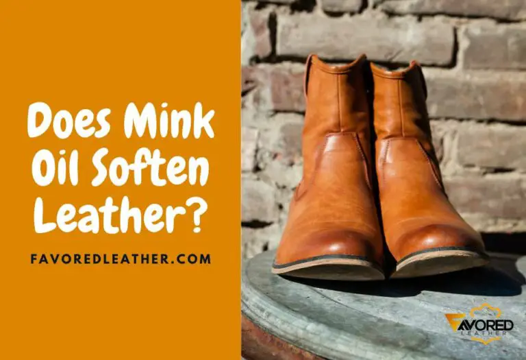 Does Mink Oil Soften Leather? (MustKnow!) FavoredLeather