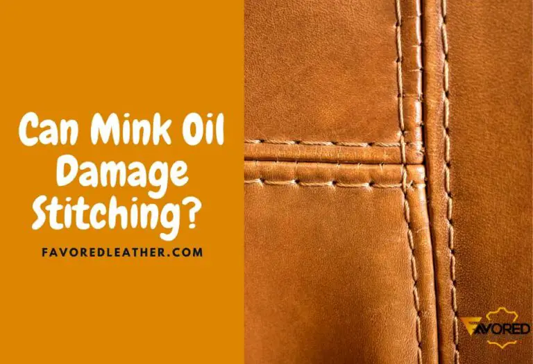 Can Mink Oil Damage Stitching? The Answer May Surprise You