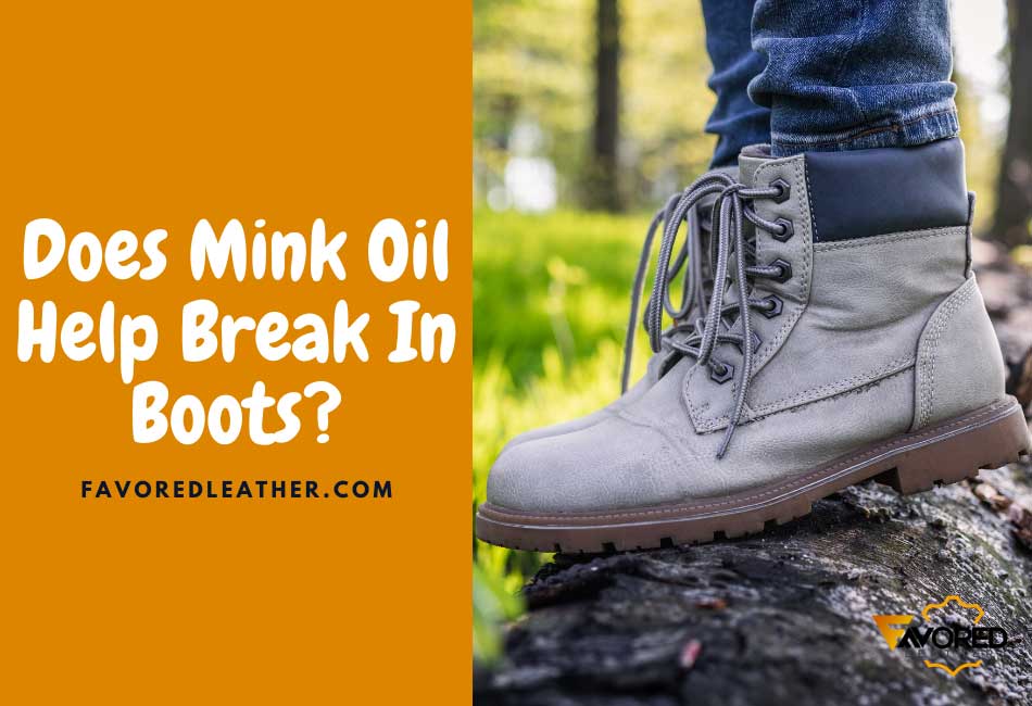 does mink oil help break in boots