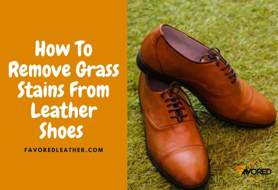 how to remove grass stains from leather shoes