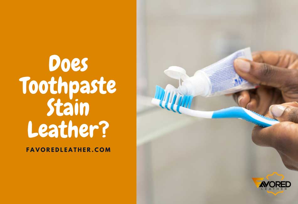 Does Toothpaste Stain Leather?