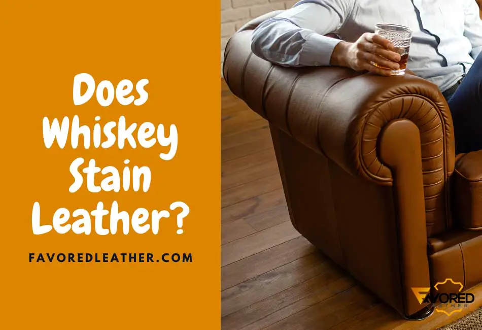 does whiskey stain leather