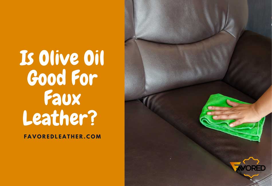 Is Olive Oil Good For Faux Leather?