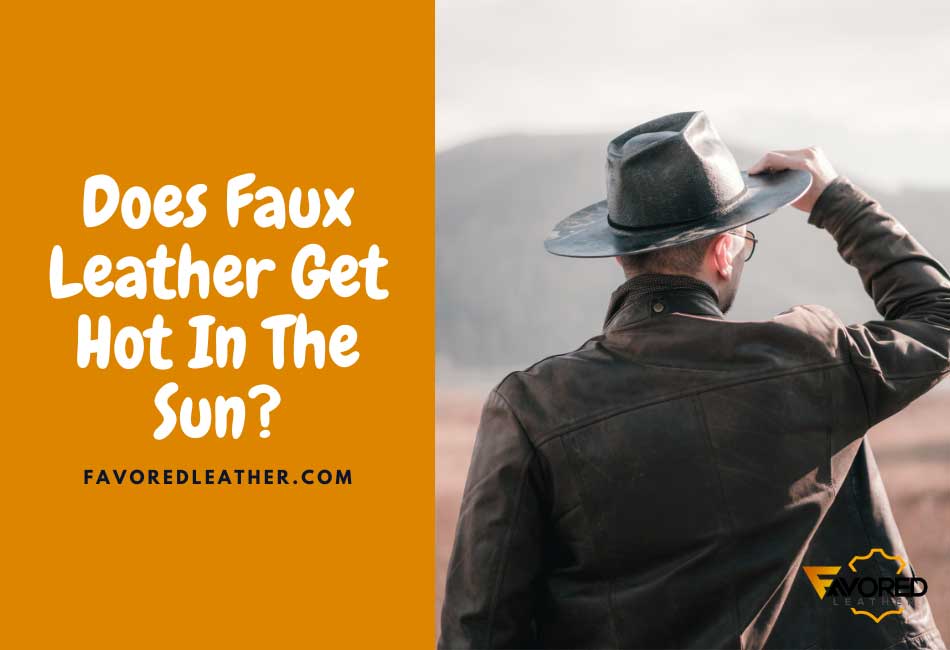does faux leather get hot in the sun?