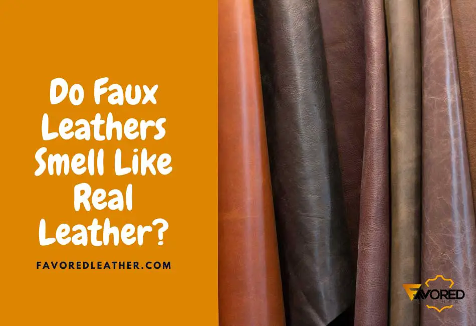 does-faux-leather-smell-like-real-leather-a-must-read-favoredleather