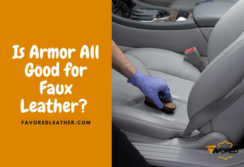 Is Armor All Good for Faux Leather?