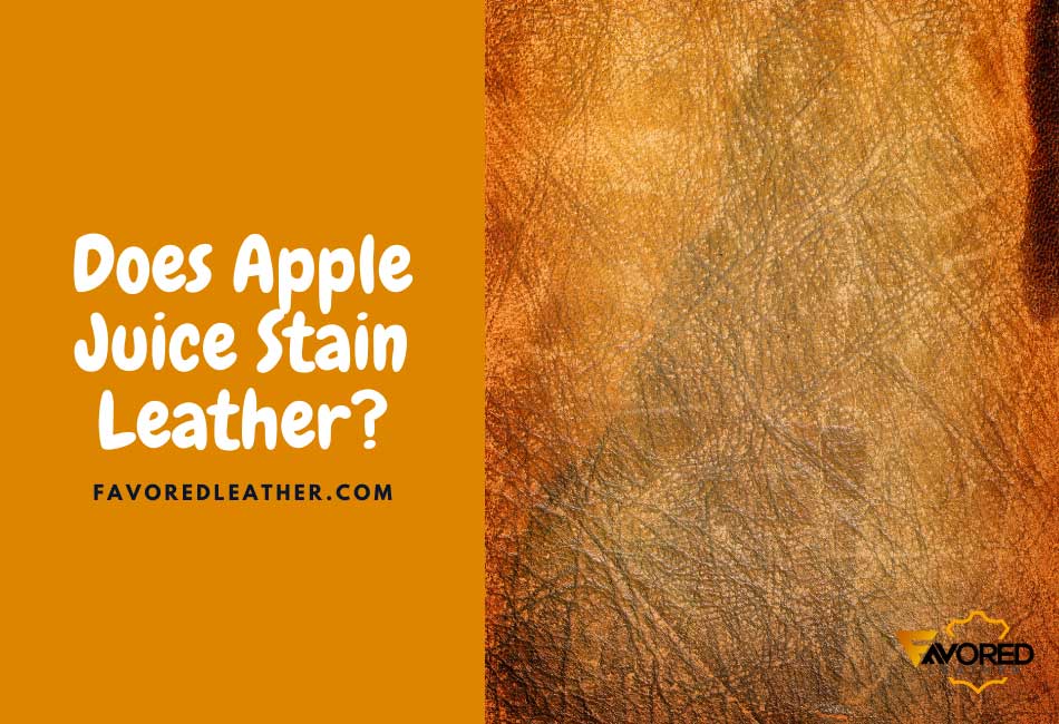 does-apple-juice-stain-leather-yes-here-s-why-easy-fix