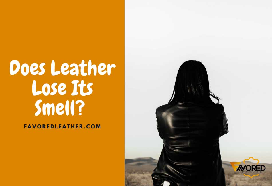 Does Leather Lose Its Smell?