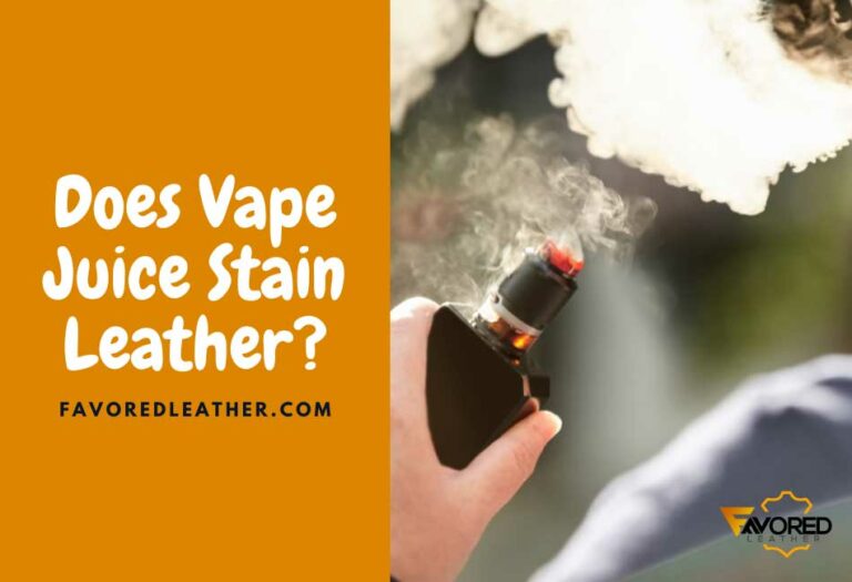 5 Reasons Vape Juice Stain Leather 3 Home Remedies FavoredLeather