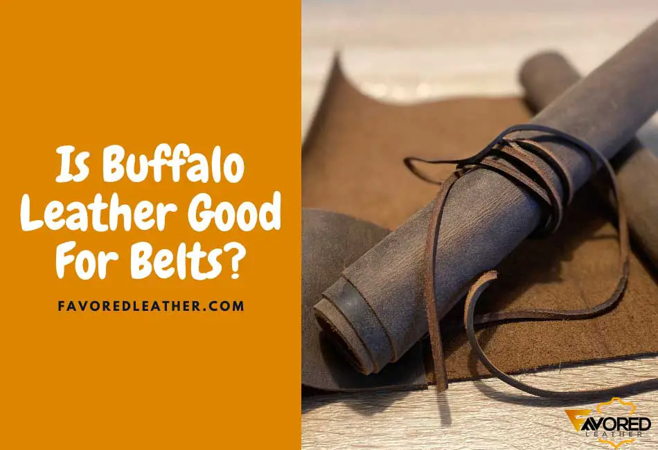 is buffalo leather good for belts