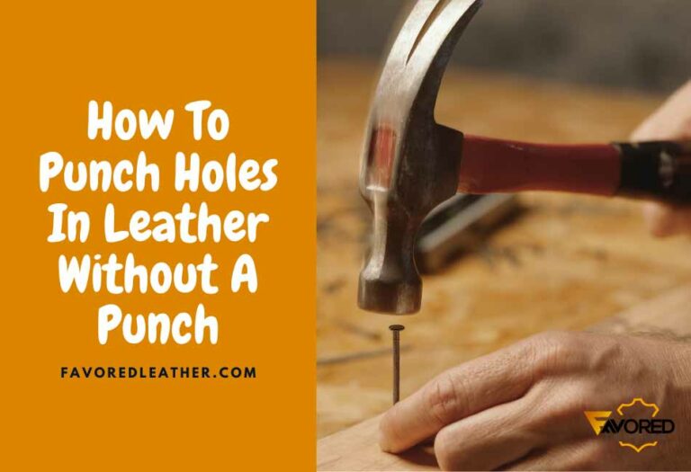 5 Easy Ways To Punch Holes In Leather Without A Punch FavoredLeather